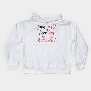 Love Me Love My Rottweiler! Especially for Rottweiler Dog Lovers! Kids Hoodie
